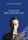 Le cose che non si devono dire . E-book. Formato EPUB ebook