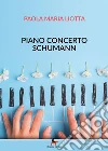 Piano concerto Schumann. E-book. Formato EPUB ebook di Paola Maria Liotta