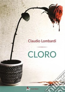 Cloro. E-book. Formato EPUB ebook di Claudio Lombardi 