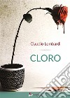 Cloro. E-book. Formato EPUB ebook di Claudio Lombardi 