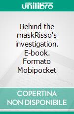 Behind the maskRisso's investigation. E-book. Formato Mobipocket ebook di Silver lady