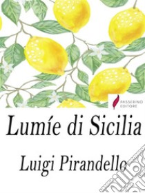 Lumìe di Sicilia . E-book. Formato Mobipocket ebook di Luigi Pirandello