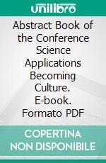 Abstract Book of the Conference Science Applications Becoming Culture. E-book. Formato PDF ebook di Alessia Masi