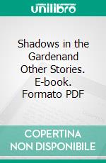 Shadows in the Gardenand Other Stories. E-book. Formato PDF ebook di Wayne Kyle Spitzer