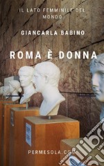 Roma è donnaIl lato femminile del mondo. E-book. Formato PDF ebook