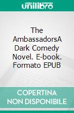 The AmbassadorsA Dark Comedy Novel. E-book. Formato EPUB ebook di Henry James