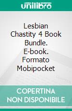 Lesbian Chastity 4 Book Bundle. E-book. Formato Mobipocket ebook