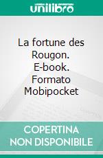 La fortune des Rougon. E-book. Formato Mobipocket ebook