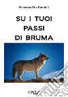 Su i tuoi passi di bruma. E-book. Formato Mobipocket ebook di Francesca Rita Rombolà