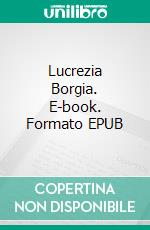 Lucrezia Borgia. E-book. Formato EPUB