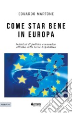 Come star bene in EuropaIndirizzi di politica economica all’alba della terza Repubblica. E-book. Formato PDF