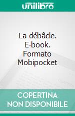 La débâcle. E-book. Formato Mobipocket ebook