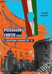 Passaggio Corvin 1956La Rivoluzione Ungherese del '56. E-book. Formato Mobipocket ebook