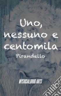 Uno, nessuno e centomila. E-book. Formato EPUB ebook di Pirandello