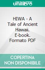 HIWA - A Tale of Ancient Hawaii. E-book. Formato PDF ebook di Edmund P Dole