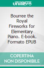 Bourree the Royal Fireworks for Elementary Piano. E-book. Formato EPUB ebook di Silvertonalities