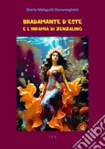 Bradamante d'Este e l'infamia di Zenzalino. E-book. Formato EPUB ebook di Marta Malagutti Domeneghetti