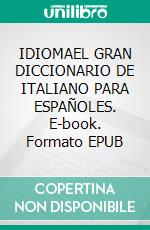 IDIOMAEL GRAN DICCIONARIO DE ITALIANO PARA ESPAÑOLES. E-book. Formato EPUB