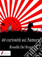 49 curiosità sui Samurai . E-book. Formato Mobipocket ebook