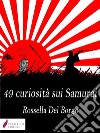 49 curiosità sui Samurai . E-book. Formato Mobipocket ebook di Rossella Del Borgo