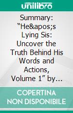 Summary: “He&apos;s Lying Sis: Uncover the Truth Behind His Words and Actions, Volume 1” by Stephan Labossiere - Discussion Prompts. E-book. Formato EPUB ebook