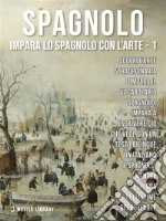 1 - Spagnolo - Impara lo Spagnolo con l'ArteImpara a descrivere ciò che vedi, con un testo bilingue in spagnolo e italiano, mentre esplori bellissime opere d'arte.. E-book. Formato Mobipocket ebook