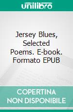 Jersey Blues, Selected Poems. E-book. Formato EPUB ebook di Alessandro Baruffi