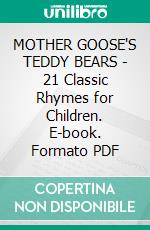 MOTHER GOOSE'S TEDDY BEARS - 21 Classic Rhymes for Children. E-book. Formato PDF