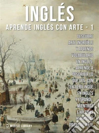 1 - Inglés - Aprende Inglés con ArteAprenda a describir lo que ve, con texto bilingüe en inglés y español, mientras explora hermosas obras de arte. E-book. Formato EPUB ebook