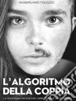 L'algoritmo della coppiaLa dura legge del mercato nelle relazioni sentimentali. E-book. Formato Mobipocket