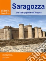 Saragozza, una città spagnola dell’Aragona. E-book. Formato Mobipocket ebook