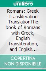 Romans: Greek Transliteration TranslationThe book of Romans with Greek, English Transliteration, and English Translation in 3 Line Segments. E-book. Formato EPUB ebook di Alex P. Kappas