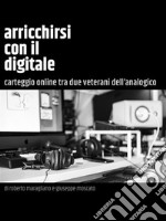 Arricchirsi con il digitaleCarteggio online tra due veterani dell&apos;analogico. E-book. Formato Mobipocket ebook