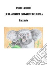  La drammatica estinzione del Koala. E-book. Formato Mobipocket ebook