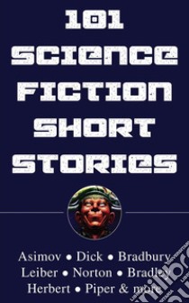 101 Science Fiction Short Stories. E-book. Formato EPUB ebook di Isaac Asimov