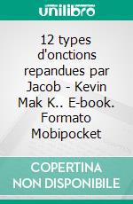 12 types d'onctions repandues par Jacob - Kevin Mak K.. E-book. Formato Mobipocket ebook