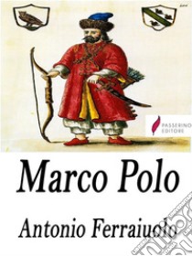 Marco Polo. E-book. Formato Mobipocket ebook di Antonio Ferraiuolo