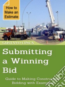 Submitting a Winning BidGuide to Making Construction Bidding with Examples. How to Make an Estimate. E-book. Formato EPUB ebook di Gustavo Cinca