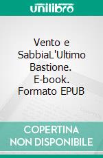 Vento e SabbiaL'Ultimo Bastione. E-book. Formato EPUB