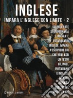 2 - Inglese - Impara l&apos;Inglese con l&apos;arteImpara a descrivere ciò che vedi, con un testo bilingue in inglese e italiano, mentre esplori bellissime opere d&apos;arte. E-book. Formato Mobipocket ebook