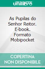 As Pupilas do Senhor Reitor. E-book. Formato Mobipocket