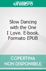 Slow Dancing with the One I Love. E-book. Formato EPUB ebook di J. L. Foster