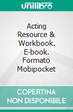 Acting Resource & Workbook. E-book. Formato Mobipocket ebook