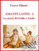 Amanti latini - La storia di Ovidio e Giulia. E-book. Formato PDF