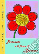 Fortunato e il fiore di Speranza. E-book. Formato EPUB