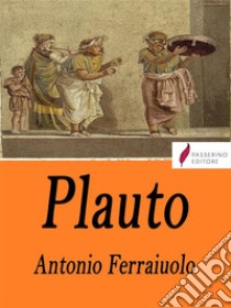 Plauto . E-book. Formato Mobipocket ebook di Antonio Ferraiuolo