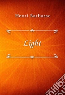 Light. E-book. Formato EPUB ebook di Henri Barbusse