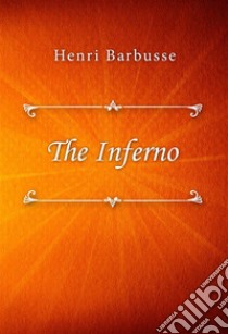 The Inferno. E-book. Formato EPUB ebook di Henri Barbusse