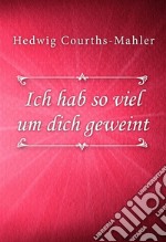 Ich hab so viel um dich geweint. E-book. Formato EPUB ebook