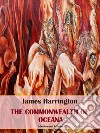 The Commonwealth of Oceana. E-book. Formato EPUB ebook di James Harrington